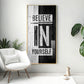 Believe In Yourself Motivational Glass Finish Vertical Wall Art