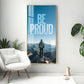 Be Proud Motivational Glass Finish Vertical Wall Art