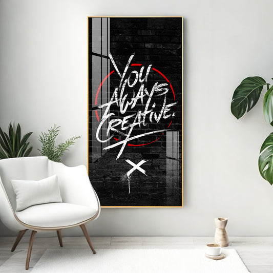 You Always Creative Motivational Glass Finish Vertical Wall Art