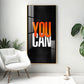 You Can Motivational Glass Finish Vertical Wall Art