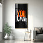 You Can Motivational Glass Finish Vertical Wall Art
