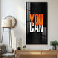 You Can Motivational Glass Finish Vertical Wall Art