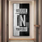 Believe In Yourself Motivational Glass Finish Vertical Wall Art