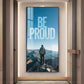 Be Proud Motivational Glass Finish Vertical Wall Art