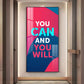 You Can And You Will Motivational Glass Finish Vertical Wall Art
