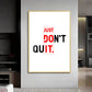 Just Don't Quit Glass Finish Vertical Wall Art
