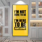 I'm Not Here To be Awesome Motivational Glass Finish Vertical Wall Art
