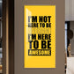 I'm Not Here To be Awesome Motivational Glass Finish Vertical Wall Art