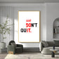 Just Don't Quit Glass Finish Vertical Wall Art