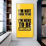 I'm Not Here To be Awesome Motivational Glass Finish Vertical Wall Art