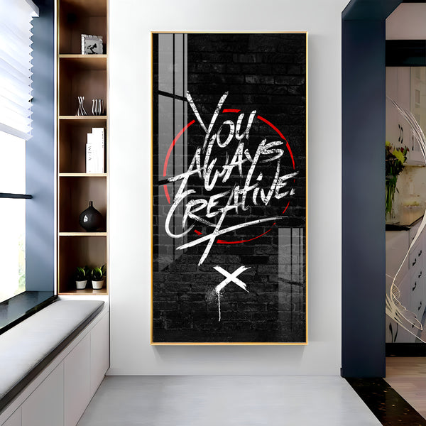 You Always Creative Motivational Glass Finish Vertical Wall Art